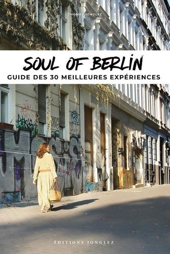 Soul of Berlin. A guide to 30 exceptional experiences