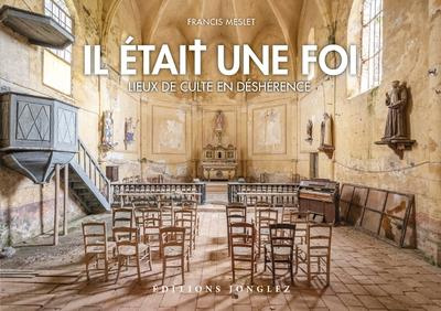 Eglises abandonnées. Lieux de culte en déshérence