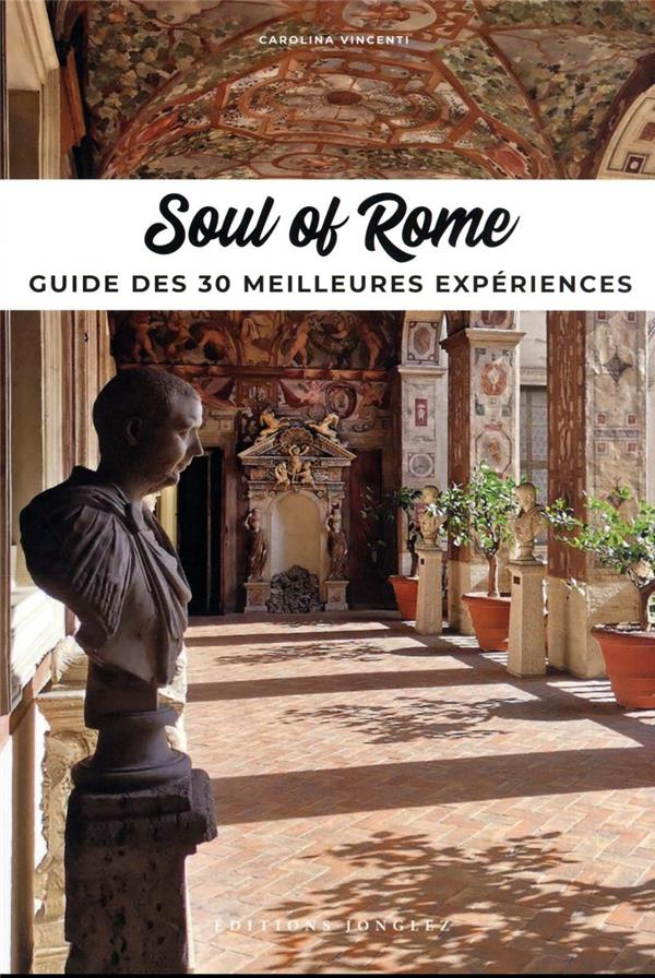 Soul of Rome. Guide des 30 meilleures expériences