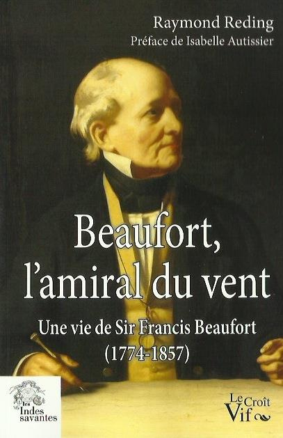 Beaufort, l'amiral du vent. Une vie de Sir Francis Beaufort (1774-1857)