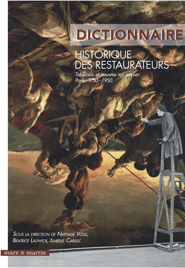 Dictionnaire historique des restaurateurs. Tableaux et oeuvres sur papier (Paris, 1750-1950)