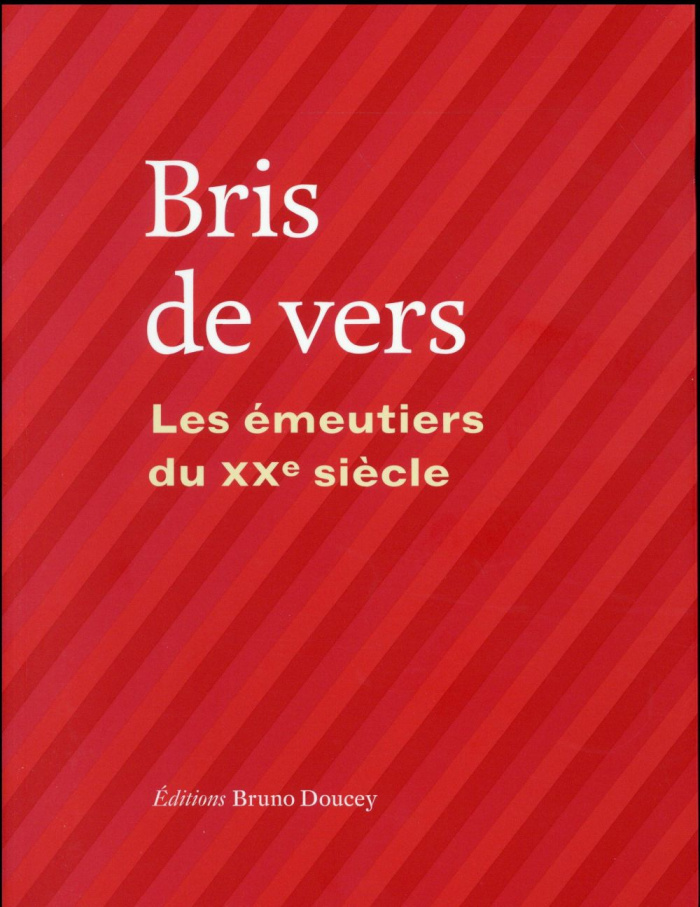 Bris de vers. Les émeutiers du XXe siècle