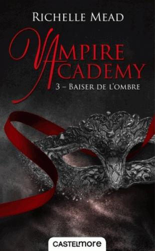 Vampire Academy Tome 3 : Baiser de l'ombre