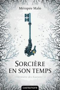L'héritière des Raeven Tome 2 : Sorcière en son temps