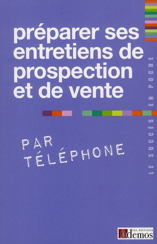 Préparer ses entretiens de prospection et de vente par téléphone