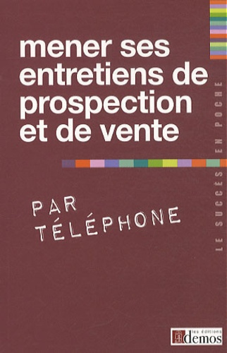 Mener ses entretiens de prospection et de vente par téléphone
