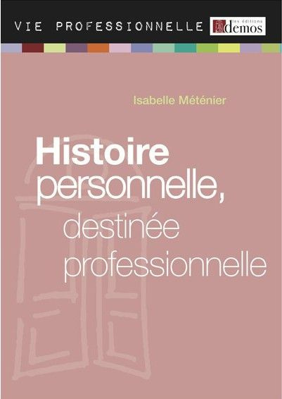 HISTOIRE PERSONNELLE, DESTINEE PROFESSIONNELLE