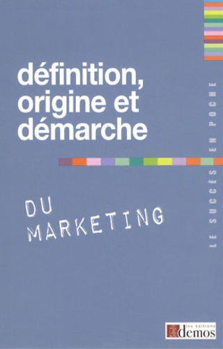 Définition, origine et démarche du marketing