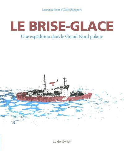 Le brise-glace. Une expédition dans le Grand Nord polaire