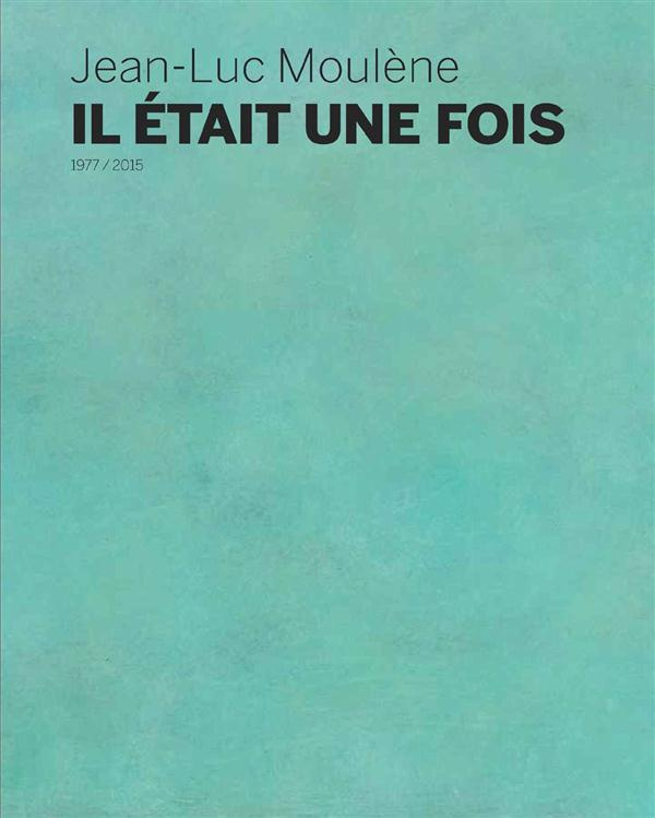 Jean-Luc Moulène. Il était une fois, Edition bilingue français-anglais