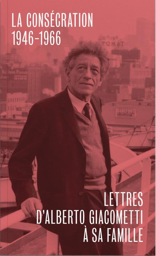 Lettres d'Alberto Giacometti à sa famille. La consécration (1946-1966)