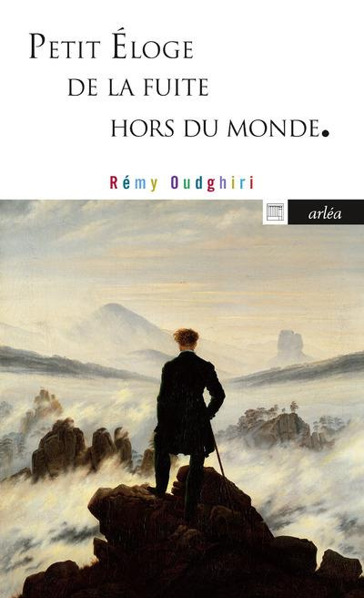 Petit éloge de la fuite hors du monde. De Pétrarque à Pascal Quignard