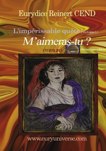 M'aimeras-tu ? L'impérissable quête. Volume 1