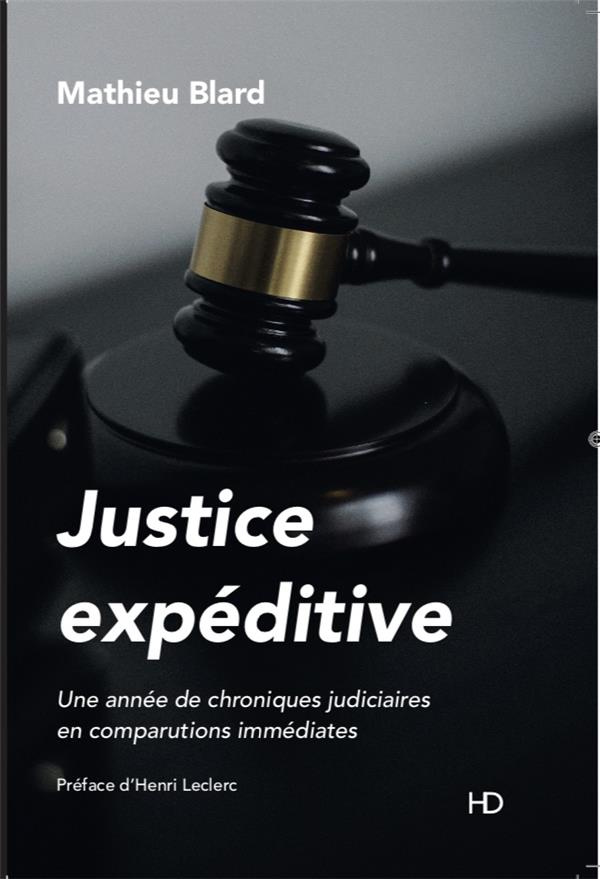 Justice expéditive. Une année de chroniques judiciaires en comparutions immédiates