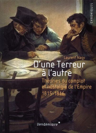 D'une Terreur à l'autre. Nostalgie de l'Empire et théories du complot (1815-1816)