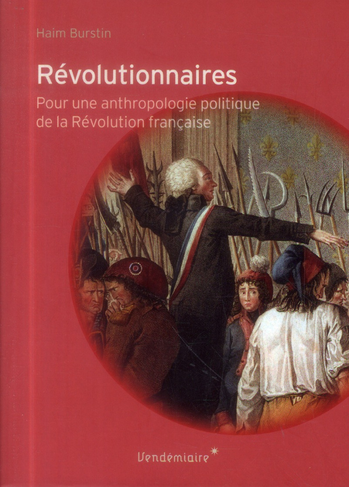 Révolutionnaires. Pour une anthropologie politique de la Révolution française