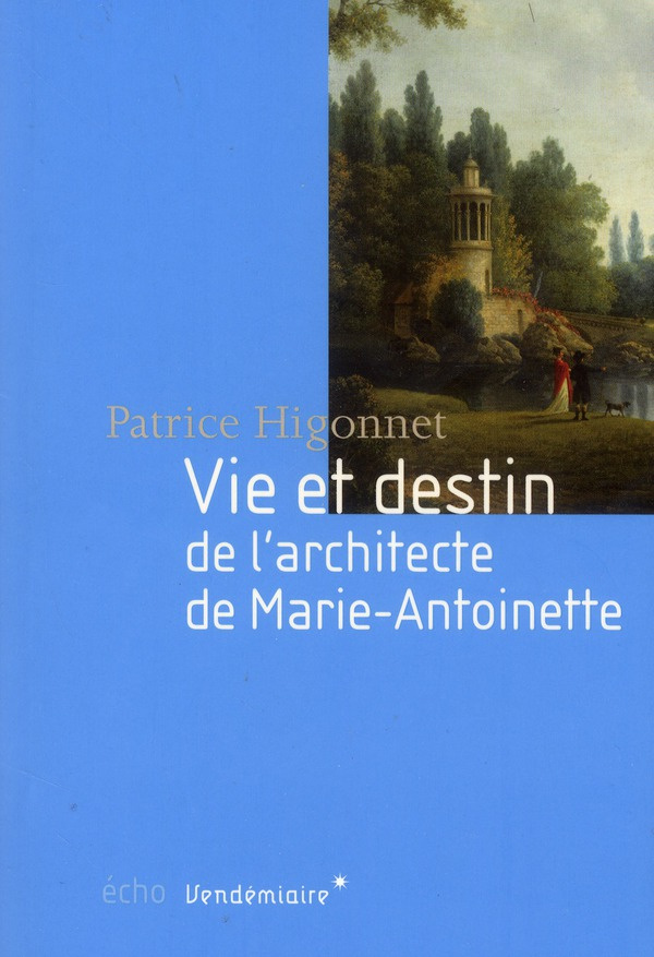 Vie et destin de l'architecte de Marie-Antoinette