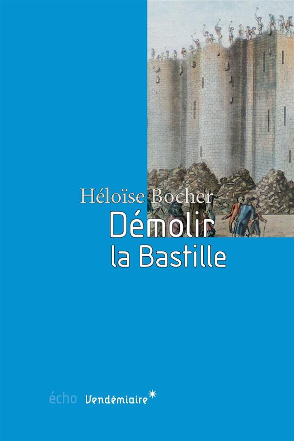 Démolir la Bastille. L'édification d'un lieu de mémoire