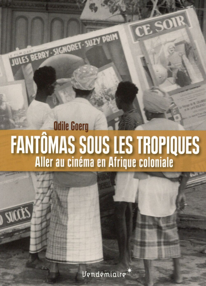 Fantômas sous les tropiques. Aller au cinéma en Afrique coloniale