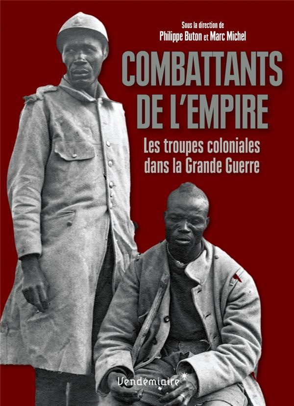 Combattants de l'Empire. Les troupes coloniales dans la Grande Guerre