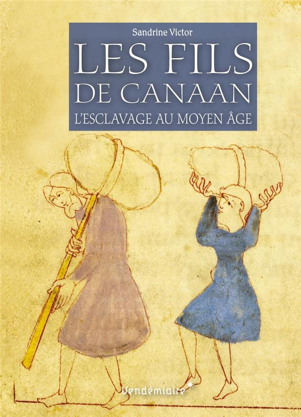 Les fils de Canaan. L'esclavage au Moyen Age