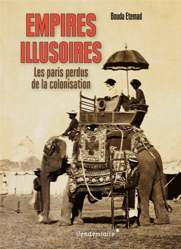 Empires illusoires. Les paris perdus de la colonisation
