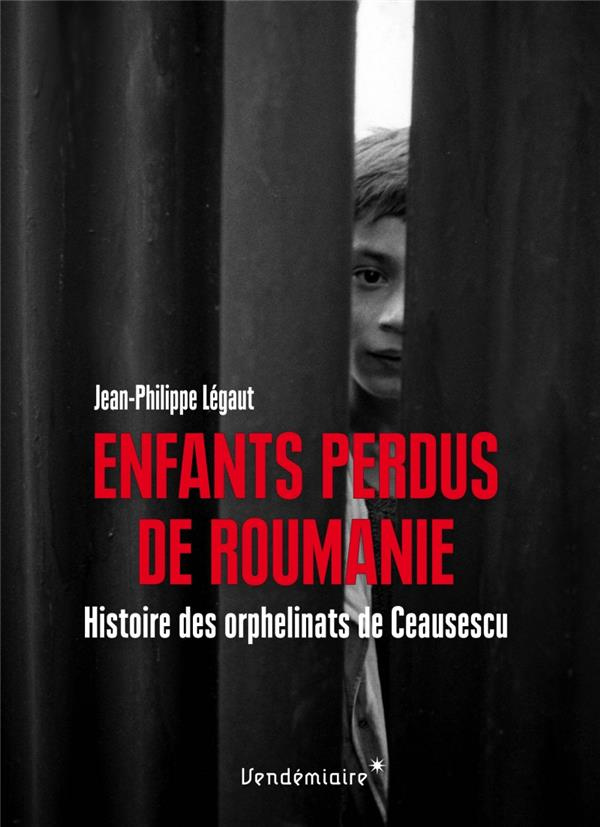 Enfants perdus de Roumanie. Histoire des orphelinats de Ceausescu