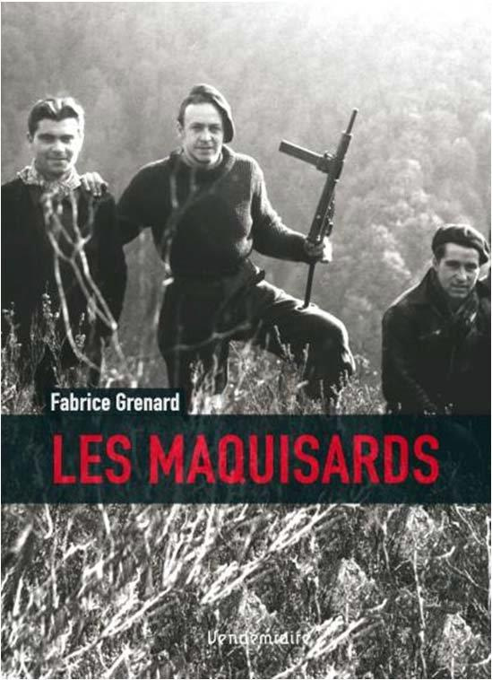 Les Maquisards. Combattre dans la France occupée
