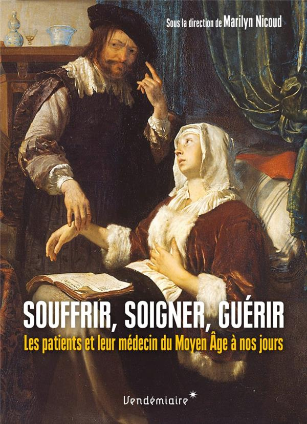 Souffrir, soigner, guérir. Les patients et leur médecin du Moyen Age à l'époque contemporaine