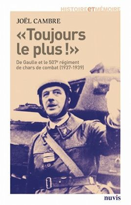 Toujours le plus !. De Gaulle et le 507e régiment de Chars de combat (1937-1939)