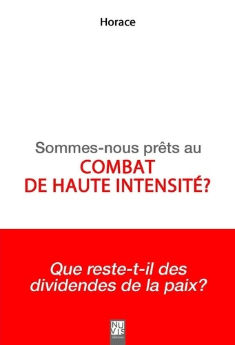 Sommes-nous prêts au combat de haute intensité ? Que reste-t-il des dividendes de la paix ?