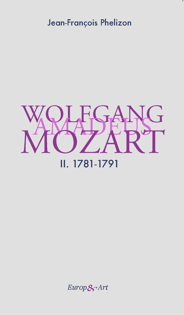Wolfgang Amadeus Mozart. Tome 2, 1781-1791