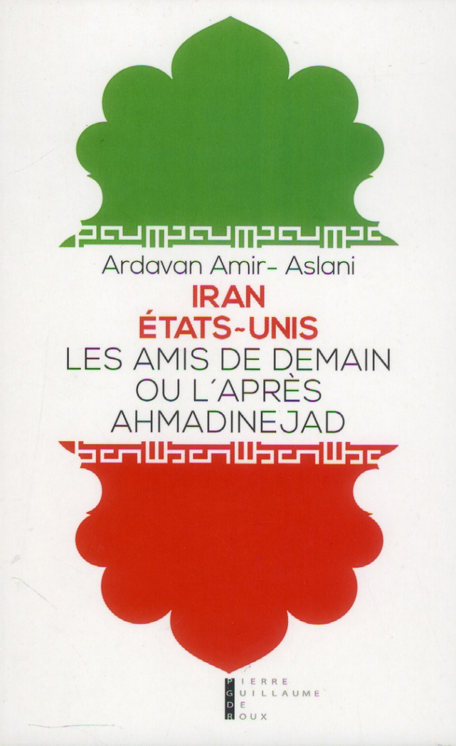 Iran - Etat-Unis. Les amis de demain ou l'après-Ahmadinejad