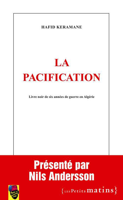 La pacification. Livre noir de six années de guerre en Algérie