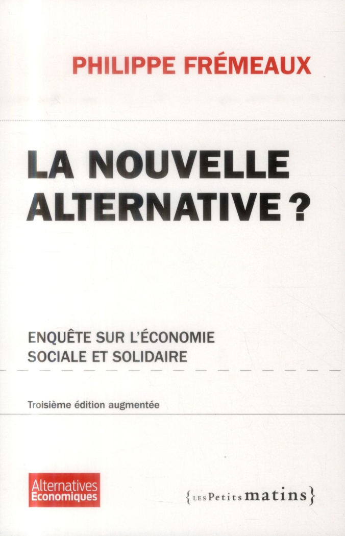 La nouvelle alternative ? . Enquête sur l'économie sociale et solidaire, 3e édition