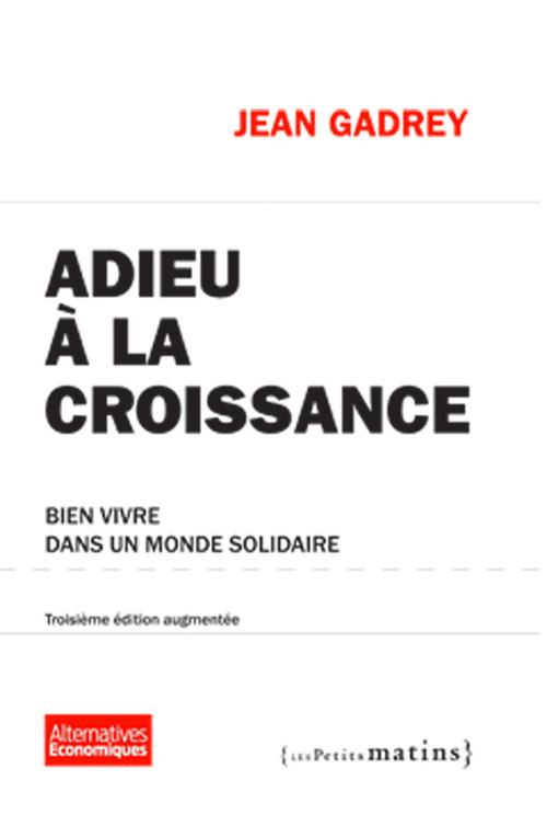 Adieu à la croissance. Bien vivre dans un monde solidaire, 3e édition revue et corrigée