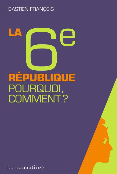 La 6e République,. Pourquoi, comment ?