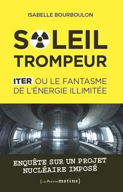 Soleil trompeur. ITER ou le fantasme de l'énergie illimitée