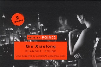 Shanghai rouge. Deux enquêtes du camarade inspecteur Chen