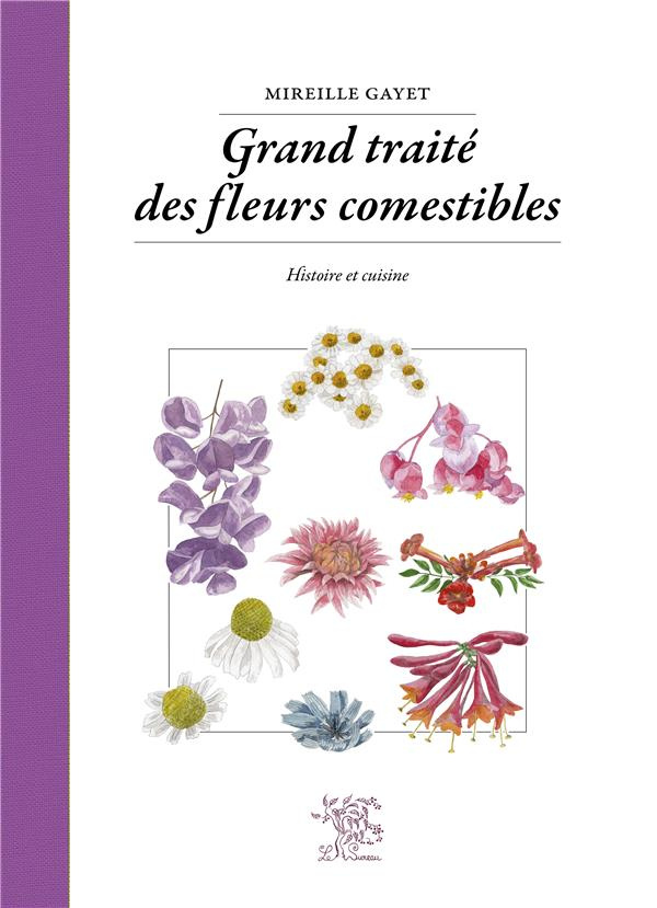 Grand traité des fleurs comestibles. Histoire et cuisine