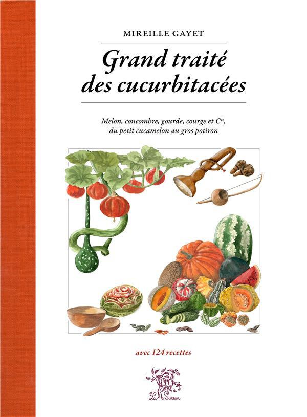 Grand traité des cucurbitacées. Melon, concombre, gourde, courge et cie, du petit cucamelon au gros