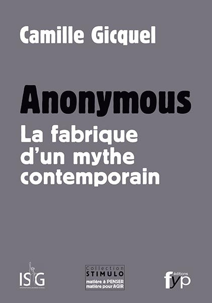 Anonymous. La fabrique d'un mythe contemporain