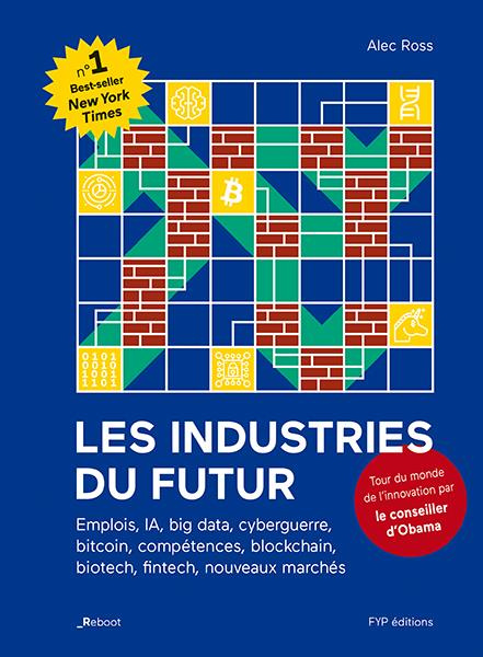 Les industries du futur. Emplois, IA, big data, cyberguerre, bitcoin, compétences, blockchain, biote