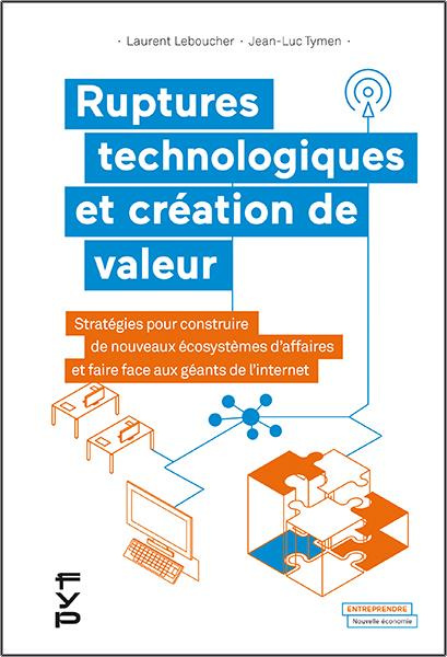 Ruptures technologiques et création de valeur. Stratégies pour construire de nouveaux écosystèmes d'