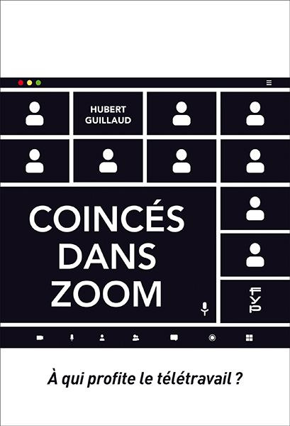 Coincés dans Zoom. A qui profite le télétravail ?