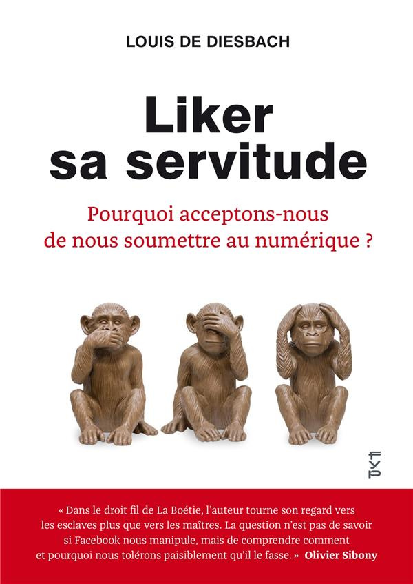 Liker sa servitude. Pourquoi acceptons-nous de nous soumettre au numérique ?