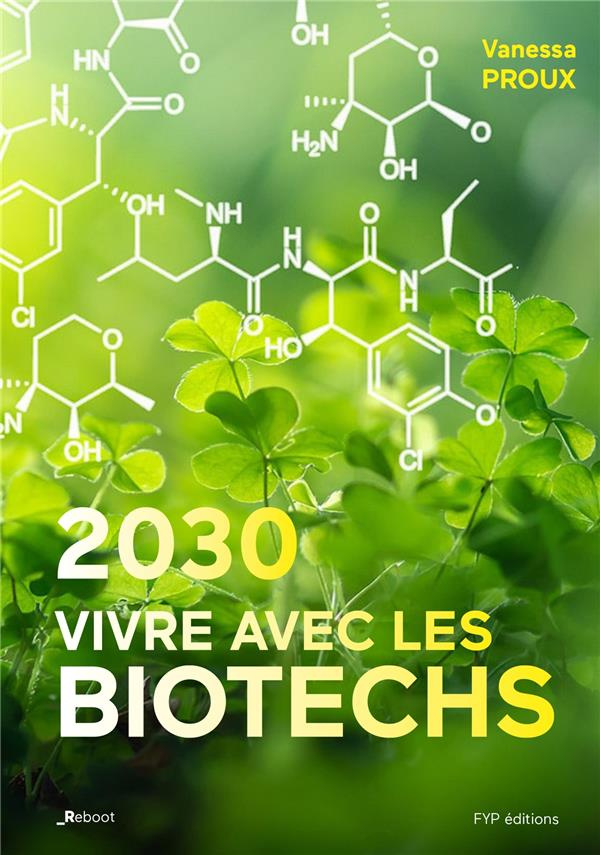 Planète biotech. 2030: la vie avec les biotechnologies