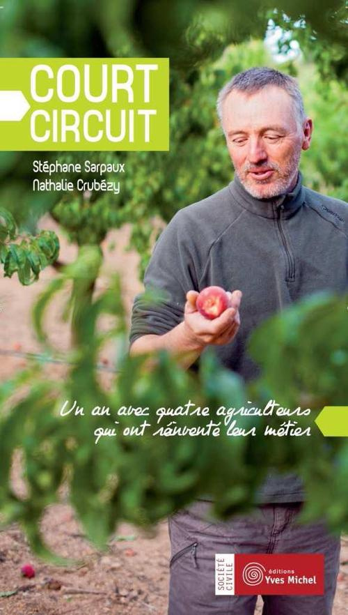 Court circuit. Un an avec quatre agriculteurs qui ont réinventé leur métier