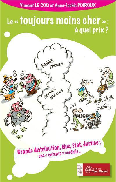 Le "toujours moins cher" : à quel prix ? Grande distribution, élus, Etat, Justice : une entente cord