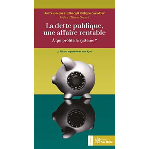 La dette publique, une affaire rentable. A qui profite le système ? 3e édition